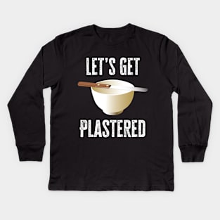 Let's Get Plastered Kids Long Sleeve T-Shirt